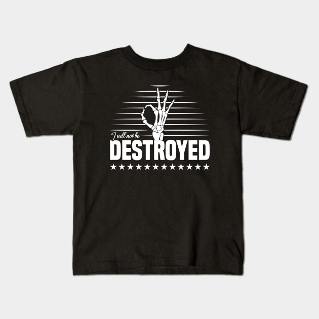 " I will not be destroyed -A- , Perfect motivational gift for a loved one. Kids T-Shirt by The lucky shirts